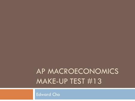 AP Macroeconomics Make-up Test #13