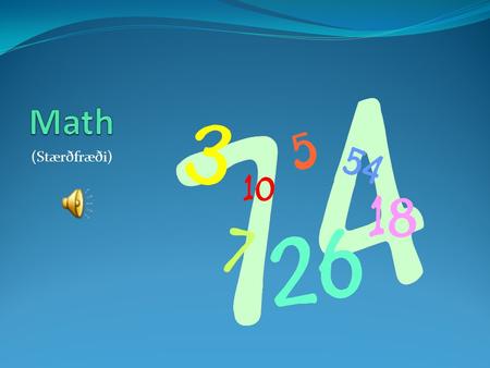 (Stærðfræði) Numbers (tölur) Einn til tíu (One to ten) 1 – One 2 – Two (Tú) 3 – Three (Þrí) 4 – Four (For) 5 – Five (Fæv) 6 – Six 7 – Seven 8 – Eight.