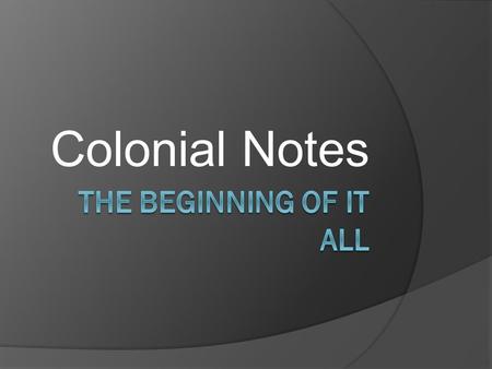 Colonial Notes The Beginning Of It All.