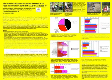 58% OF HOUSEHOLDS WITH CHILDREN EXPERIENCED FOOD INSECURITY IN NORTHERN MANITOBA IN 2008-09 Shirley Thompson, Mariah Mailman, Asfia Gulrukh Kamal University.