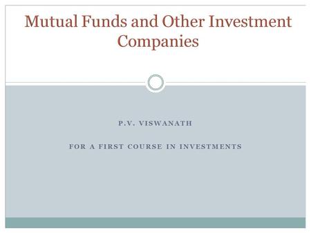 P.V. VISWANATH FOR A FIRST COURSE IN INVESTMENTS.