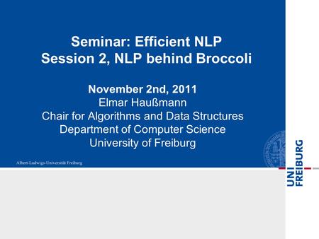 Seminar: Efficient NLP Session 2, NLP behind Broccoli November 2nd, 2011 Elmar Haußmann Chair for Algorithms and Data Structures Department of Computer.