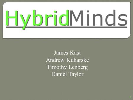 James Kast Andrew Kuharske Timothy Lenberg Daniel Taylor 1.