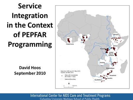 Service Integration in the Context of PEPFAR Programming David Hoos September 2010.