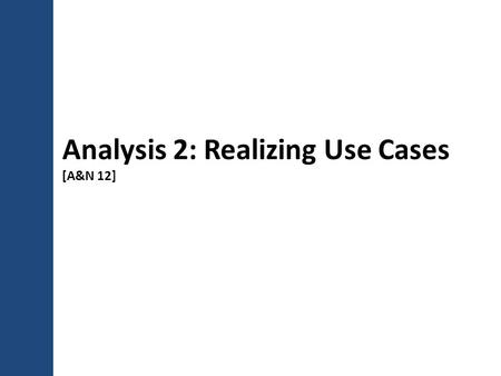 Analysis 2: Realizing Use Cases [A&N 12]. Recall, use case (your requirement) 2 ID 1: Buy Desc: a customers pay the items she has in the basket. Primary.