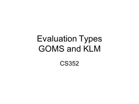 Evaluation Types GOMS and KLM