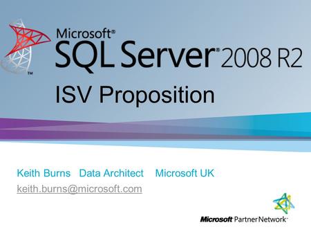 ISV Proposition Keith Burns Data Architect Microsoft UK