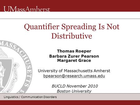 Linguistics / Communication Disorders Thomas Roeper Barbara Zurer Pearson Margaret Grace University of Massachusetts Amherst