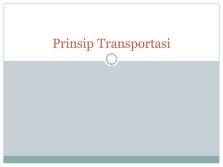 Prinsip Transportasi. TRANSPORTATION PRINCIPLES Conquest of Time Shortening Space Geography is concerned with 4 aspects (quadriscalar) Science + Technology.