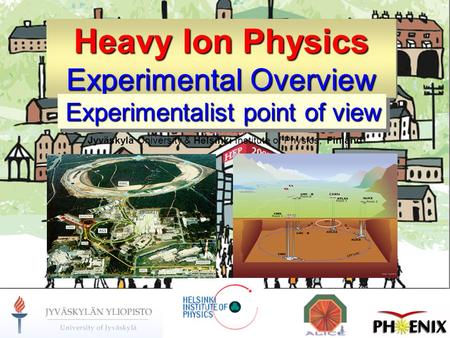 7-Jun-15Jan Rak, HEP 20071 Heavy Ion Physics Experimental Overview Jan Rak Jan Rak Jyväskylä University & Helsinki Institute of Physics, Finland Experimentalist.