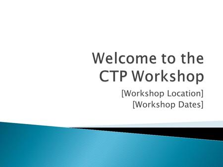 [Workshop Location] [Workshop Dates].  Attendance  Training rooms  Smoking  Mobile phones  Lunch.