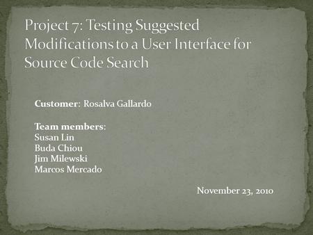 Customer: Rosalva Gallardo Team members: Susan Lin Buda Chiou Jim Milewski Marcos Mercado November 23, 2010.