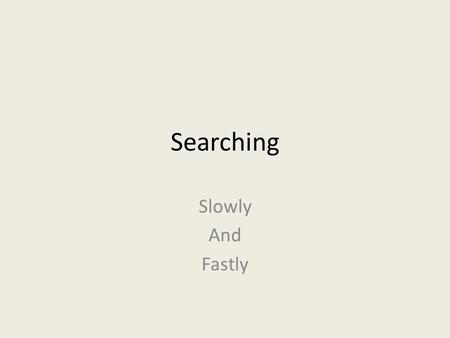 Searching Slowly And Fastly. public static int find(int x, int[] a, int n) { for (int loc = 0; loc < n; loc++) if (a[loc] == x) return loc;//found return.