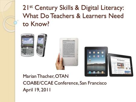 21st Century Skills & Digital Literacy: What Do Teachers & Learners Need to Know? 21 st Century Skills & Digital Literacy: What Do Teachers & Learners.