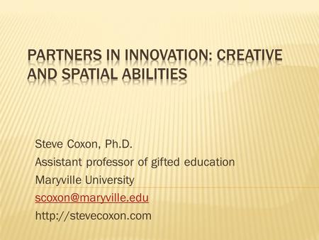 Steve Coxon, Ph.D. Assistant professor of gifted education Maryville University