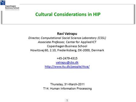 1 Ravi Vatrapu Director, Computational Social Science Laboratory (CSSL) Associate Professor, Center for Applied ICT Copenhagen Business School Howitzvej.