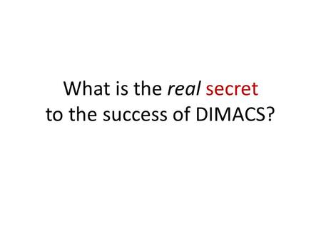 What is the real secret to the success of DIMACS?