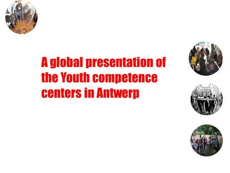 A global presentation of the Youth competence centers in Antwerp.