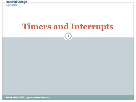 Mark Neil - Microprocessor Course 1 Timers and Interrupts.