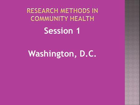 Session 1 Washington, D.C..  Syllabus  Today’s Neighborhood Visits assignment  Intro to Community Assessments  Minkler’s article  Break-out groups.