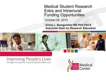 Medical Student Research Extra and Intramural Funding Opportunities October 26, 2010 Ginny L. Bumgardner MD PhD FACS Associate Dean for Research Education.