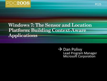  Dan Polivy Lead Program Manager Microsoft Corporation PC25.