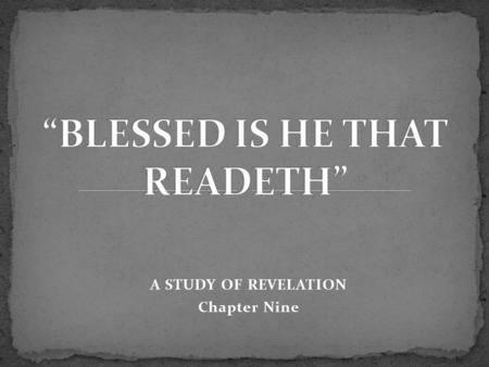 A STUDY OF REVELATION Chapter Nine The sounding of the trumpets is symbolic of the gospel as prayed. Prayers of the persecuted saints as ascending up.