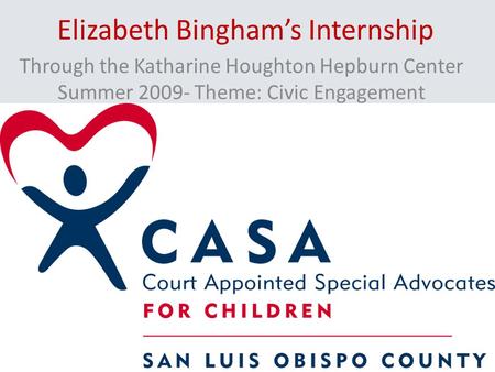 Elizabeth Bingham’s Internship Through the Katharine Houghton Hepburn Center Summer 2009- Theme: Civic Engagement.