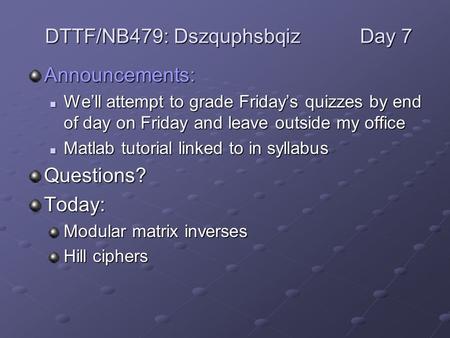 Announcements: We’ll attempt to grade Friday’s quizzes by end of day on Friday and leave outside my office We’ll attempt to grade Friday’s quizzes by end.