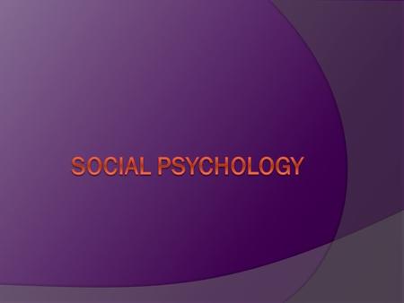 Overview  How do we perceive people?  How do we form and change attitudes?  How are we attracted to others?  How do others influence our behavior?