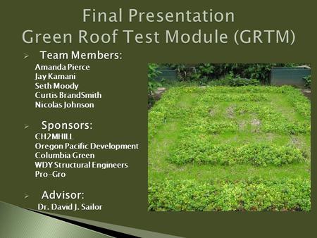  Team Members: Amanda Pierce Jay Kamani Seth Moody Curtis BrandSmith Nicolas Johnson  Sponsors: CH2MHILL Oregon Pacific Development Columbia Green WDY.