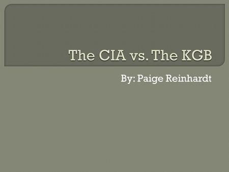 By: Paige Reinhardt.  Began as the Office of Strategic Services (OSS)  Formed during WWII to coordinate espionage  Established in 1947 when President.