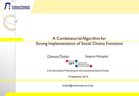 A Combinatorial Algorithm for Strong Implementation of Social Choice Functions Clemens ThielenStephan Westphal 3rd International Workshop on Computational.