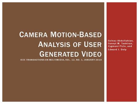 Golnaz Abdollahian, Cuneyt M. Taskiran, Zygmunt Pizlo, and Edward J. Delp C AMERA M OTION -B ASED A NALYSIS OF U SER G ENERATED V IDEO IEEE TRANSACTIONS.