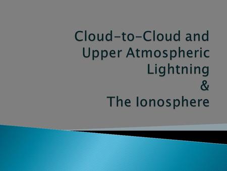  Intracloud  Cloud-to-Cloud  Anvil Crawlers  Cloud-to-Air  Sprites and Jets.