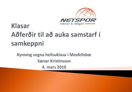 Kynning vegna heilsuklasa í Mosfellsbæ Sævar Kristinsson 4. mars 2010.