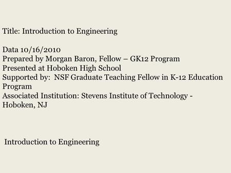 Title: Introduction to Engineering Data 10/16/2010 Prepared by Morgan Baron, Fellow – GK12 Program Presented at Hoboken High School Supported by: NSF Graduate.