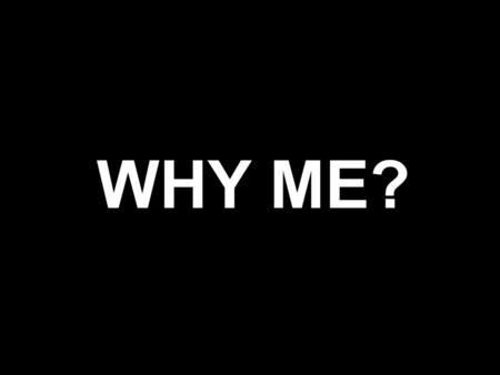 WHY ME?. WHY SO LOW? WHY SO SLOW? GENDER GENDER RACE.