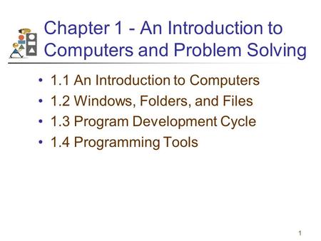 Chapter 1 - An Introduction to Computers and Problem Solving