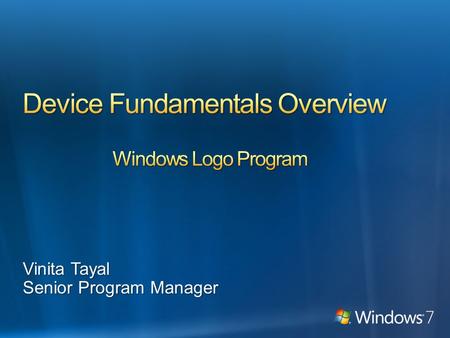 Vinita Tayal Senior Program Manager. Role of Device Fundamentals (aka devfund) Goals of Device Fundamentals Relationship of devfund requirements & tests.