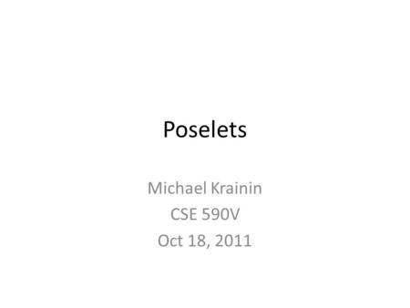 Poselets Michael Krainin CSE 590V Oct 18, 2011. Person Detection Dalal and Triggs ‘05 – Learn to classify pedestrians vs. background – HOG + linear SVM.