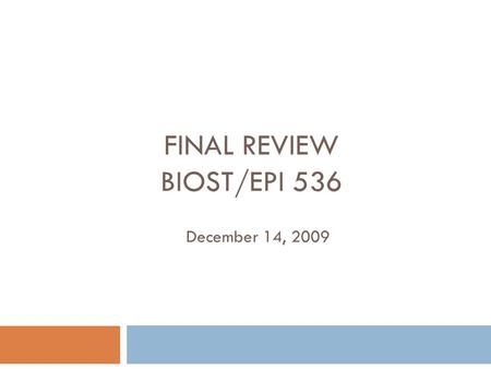 FINAL REVIEW BIOST/EPI 536 December 14, 2009. Outline Before the midterm: Interpretation of model parameters (Cohort vs case-control studies) Hypothesis.