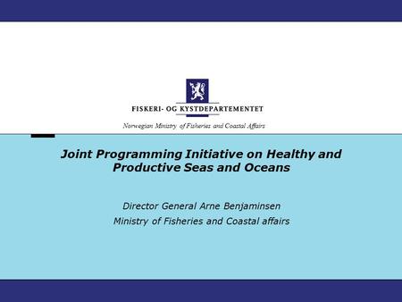 Norwegian Ministry of Fisheries and Coastal Affairs Joint Programming Initiative on Healthy and Productive Seas and Oceans Director General Arne Benjaminsen.