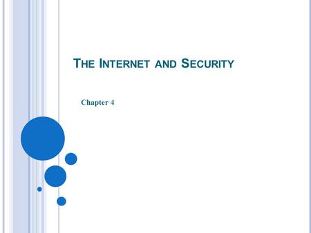 T HE I NTERNET AND S ECURITY Chapter 4. 2 SIX MAJOR ROLES AND GOALS OF IT 1.Increase employee productivity by reducing time, errors and costs using 2.Enhance.