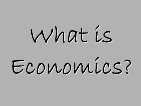 What is Economics?.