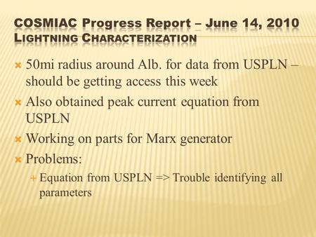  50mi radius around Alb. for data from USPLN – should be getting access this week  Also obtained peak current equation from USPLN  Working on parts.