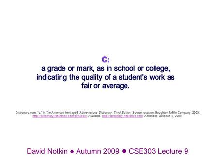 David Notkin Autumn 2009 CSE303 Lecture 9 Dictionary.com, c, in The American Heritage® Abbreviations Dictionary, Third Edition. Source location: Houghton.