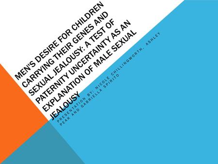 MEN'S DESIRE FOR CHILDREN CARRYING THEIR GENES AND SEXUAL JEALOUSY: A TEST OF PATERNITY UNCERTAINTY AS AN EXPLANATION OF MALE SEXUAL JEALOUSY PRESENTATION.