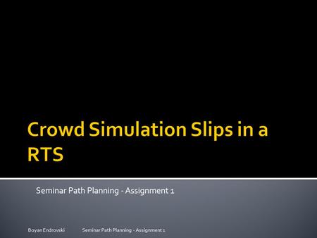 Seminar Path Planning - Assignment 1 Boyan Endrovski Seminar Path Planning - Assignment 1.