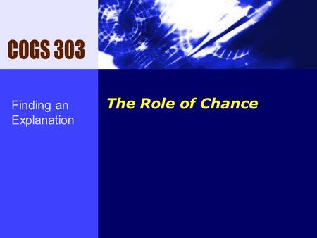 The Role of Chance Finding an Explanation. “The human understanding supposes a greater degree of order and equality in things than it really finds; and.